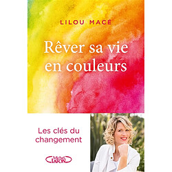 Rêver sa vie en couleurs : les clés du changement