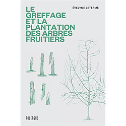 Le greffage et la plantation des arbres fruitiers : les techniques les plus actuelles