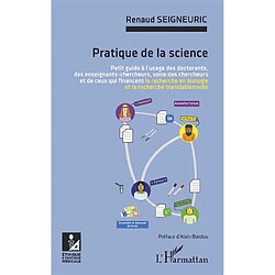 Pratique de la science : petit guide à l'usage des doctorants, des enseignants-chercheurs, voire des chercheurs et de ceux qui financent la recherche en biologie et la recherche translationnelle - Occasion