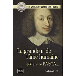 La grandeur de l'âme humaine : 400 ans de Pascal - Occasion