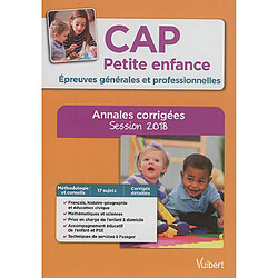 CAP petite enfance : épreuves générales et professionnelles : annales corrigées, session 2018