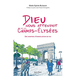 Dieu nous attendait sur les Champs-Elysées : une aventure d'évangélisation de rue - Occasion