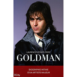 Goldman : biographie intime d'un artiste majeur