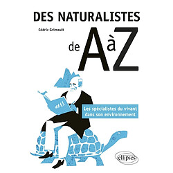 Des naturalistes de A à Z : les spécialistes du vivant dans son environnement - Occasion