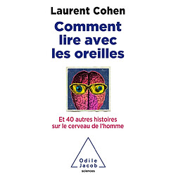 Comment lire avec les oreilles ? : et 40 autres histoires sur le cerveau de l'homme - Occasion