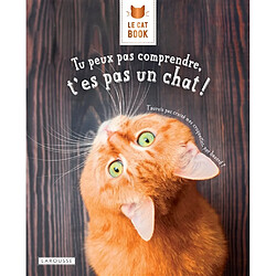 Le cat book : tu peux pas comprendre, t'es pas un chat ! - Occasion