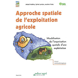 Approche spatiale de l'exploitation agricole : modélisation de l'organisation spatiale d'une exploitation : livret méthodologique - Occasion