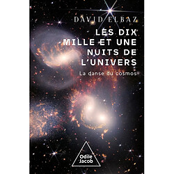 Les dix mille et une nuits de l'Univers : la danse du cosmos