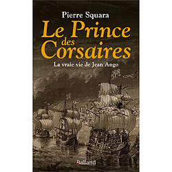 Le prince des corsaires : la vraie vie de Jean Ango