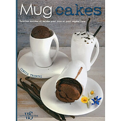 Mug cakes : recettes sucrées et salées pour tous et pour végétaliens