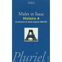 L'histoire. Vol. 4. La naissance du monde moderne : 1848-1914