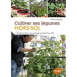 Cultiver ses légumes hors-sol : guide pratique du potager productif en ville - Occasion