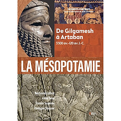 La Mésopotamie : de Gilgamesh à Artaban : 3300 av.-120 av. J.-C.