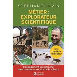 Métier : explorateur scientifique : l'engagement exceptionnel d'un homme au service de la science - Occasion