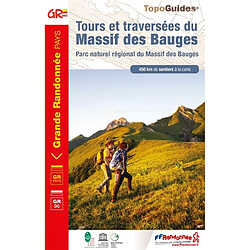 Tours et traversées du massif des Bauges : parc naturel régional du massif des Bauges, GR pays, GR 96 : 450 km de sentiers à la carte