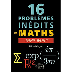 16 problèmes inédits de maths : MP*, MPI*