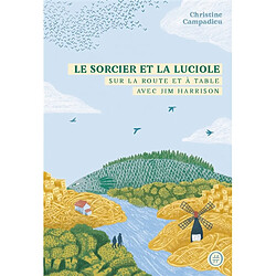 Le sorcier et la luciole : sur la route et à table avec Jim Harrison