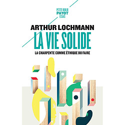 La vie solide : la charpente comme éthique du faire - Occasion