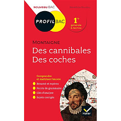 Michel de Montaigne, Des cannibales, Des coches (1580-1588) : 1re générale & techno : nouveau bac - Occasion