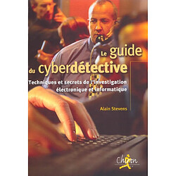 Le guide du cyberdétective : techniques et secrets de l'investigation électronique et informatique - Occasion