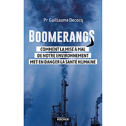 Boomerangs : comment la mise à mal de notre environnement met en danger la santé humaine