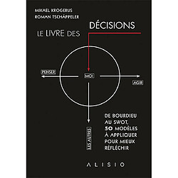 Le livre des décisions : de Bourdieu au swot, 50 modèles à appliquer pour mieux réfléchir - Occasion