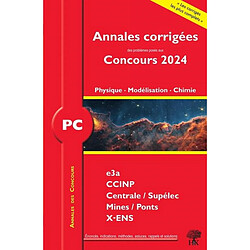 Physique, modélisation, chimie PC : annales corrigées des problèmes posés aux concours 2024 : e3a, CCINP, Centrale-Supélec, Mines-Ponts, X-ENS