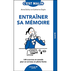 Entraîner sa mémoire : 150 exercices et conseils pour un cerveau en pleine forme