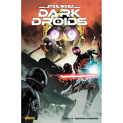 Star Wars : Dark Droids. Vol. 2. Executor extirpatus