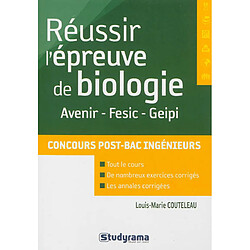 Réussir l'épreuve de biologie : Avenir, Fesic, Geipi : concours post-bac ingénieurs