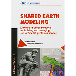 Shared earth modeling : knowledge driven solutions for building and managing subsurface 3D geological models