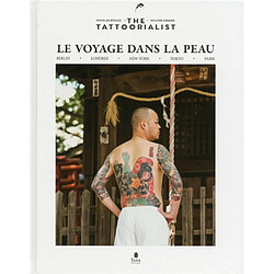 Le voyage dans la peau : the Tattoorialist : Berlin, Londres, New York, Tokyo, Paris - Occasion