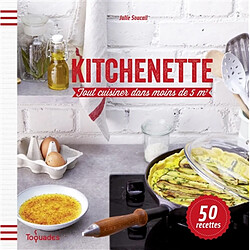 Kitchenette : tout cuisiner dans moins de 5 m2 : 50 recettes