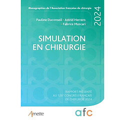 Simulation en chirurgie : rapport présenté au 126e Congrès français de chirurgie, 2024