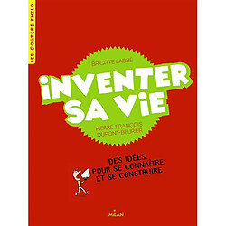 Inventer sa vie : des idées pour se connaître et se construire