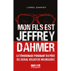 Mon fils est Jeffrey Dahmer : la confession déchirante d'un père face à l'horreur