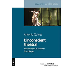 L'inconscient théâtral : psychanalyse et théâtre : homologies