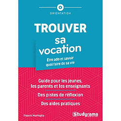 Trouver sa vocation : être ado et savoir quoi faire de sa vie : guide pour les jeunes, les parents et les enseignants, des pistes de réflexion, des aides pratiques - Occasion