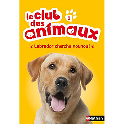 Le club des animaux. Vol. 1. Labrador cherche nounou ! - Occasion