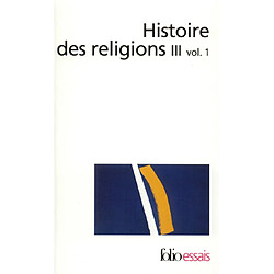 Histoire des religions. Vol. 3-1. Les religions constituées en Asie et leurs contre-courants, les religions chez les peuples sans tradition écrite, mouvements religieux nés de l'acculturation