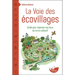 La voie des écovillages : guides pour repenser nos lieux de vie en collectif - Occasion