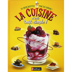 La cuisine, c'est tout simple ! : 50 super recettes pour tes copains !