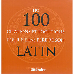 Les 100 citations et locutions pour ne pas perdre son latin