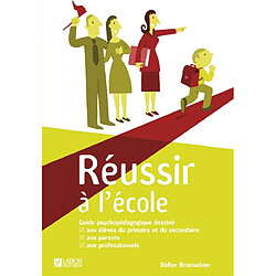 Réussir à l'école : guide psychopédagogique destiné aux élèves du primaire et du secondaire, aux parents, aux professionnels - Occasion