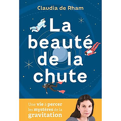 La beauté de la chute : une vie à percer les mystères de la gravitation