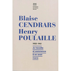 Blaise Cendras-Henry Poulaille : lettres 1925-1961 : je travaille et commence à en avoir marre - Occasion