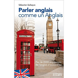 Parler anglais comme un Anglais : plus de 2.000 expressions de l'anglais d'aujourd'hui