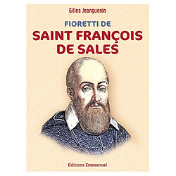 Fioretti de saint François de Sales : rien par force, tout par amour