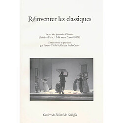 Réinventer les classiques : actes des journées d'études (Poitiers-Paris, 12-14 mars, 5 avril 2008)