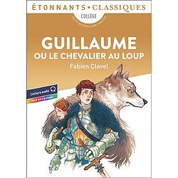 Guillaume ou Le chevalier au loup : collège, texte intégral avec dossier